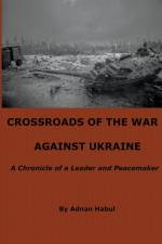 Crossroads of the War Against Ukraine - A Chronicle of a Leader and Peacemaker af Adnan Habul