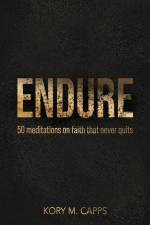 Endure: 50 meditations on faith that never quits af Kory M. Capps
