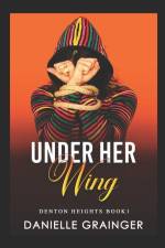 Under Her Wing: Denton Heights Book 1 af Danielle Grainger