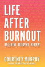 Life After Burnout: Reclaim, Recover, Renew af Courtney Murphy