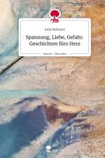 Spannung, Liebe, Gefahr. Geschichten fürs Herz. Life is a Story - story.one af Julia Helmert