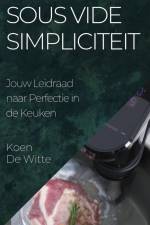 Sous Vide Simpliciteit af Koen de Witte