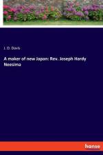 A maker of new Japan: Rev. Joseph Hardy Neesima af J. D. Davis