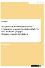 Budgets als Controllinginstrument. Systematisierungsmöglichkeiten, Ziele, Vor- und Nachteile gängiger Budgetierungsmöglichkeiten af Anonymous