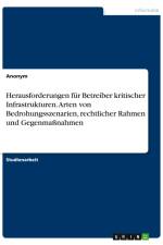 Herausforderungen für Betreiber kritischer Infrastrukturen. Arten von Bedrohungsszenarien, rechtlicher Rahmen und Gegenmaßnahmen af Anonymous