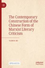 The Contemporary Construction of the Chinese Form of Marxist Literary Criticism af Yamin Hu
