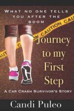 Journey to My First Step: A car crash survivor's story af Candi Puleo
