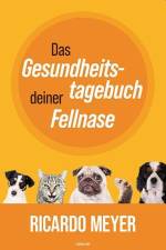 Das Gesundheitstagebuch deiner Fellnase af Ricardo Meyer
