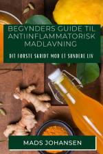 Begynders Guide til Antiinflammatorisk Madlavning af Mads Johansen
