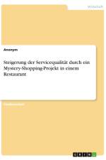 Steigerung der Servicequalität durch ein Mystery-Shopping-Projekt in einem Restaurant af Anonymous