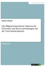 Das Milgram-Experiment. Faktoren für Gehorsam und deren Auswirkungen auf die Unternehmenspraxis af Andrea Schmid