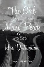 The Girl Who Had to Travel Many Roads to Get to Her Destination af Stephanie Warner