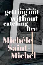 Liner Notes for Getting Out Without Catching Fire af Michele Saint-Michel