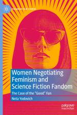 Women Negotiating Feminism and Science Fiction Fandom af Neta Yodovich