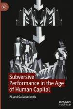Subversive Performance in the Age of Human Capital af Galia Kollectiv