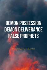 Demon Possession Demon Deliverance False Prophets af Ernest S. Martin