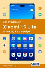 Das Praxisbuch Xiaomi 13 Lite - Anleitung für Einsteiger af Rainer Gievers