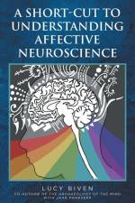 A Short-Cut to Understanding Affective Neuroscience af Lucy Biven