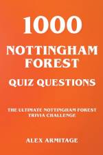 1000 Nottingham Forest Quiz Questions - The Ultimate Nottingham Forest Trivia Challenge af Alex Armitage