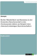 Rechte Männlichkeit und Rassismus in der Deutschen Burschenschaft in den Zweitausender Jahren am Beispiel eines chinesisch-stämmigen Burschenschafters af Anonymous
