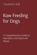 Raw Feeding for Dogs af Chadwick Ball