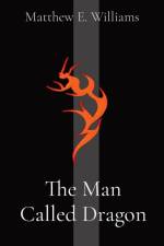 The Man Called Dragon af Matthew Elisha Williams