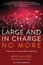 Large and In Charge No More af Maj Gen (Ret) Mike Milano