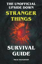 The Unofficial Upside Down Stranger Things Survival Guide af Nick Naughton