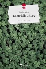 La Medalla Celta 5. Life is a Story - story.one af Monika Spiess