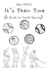 It's Their Time (A Guide to Youth Sports) af Jeff Pettit
