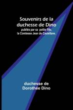 Souvenirs de la duchesse de Dino; publiés par sa petite fille, la Comtesse Jean de Castellane. af Duchesse de Dino
