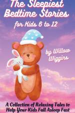 The Sleepiest Bedtime Stories for Kids 6 to 12 af Willow Wiggins