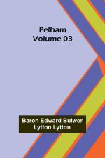 Pelham - Volume 03 af Baron Edward Lytton