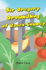 Sir Gregory Groundhog of Essex County af Shelia Cisco