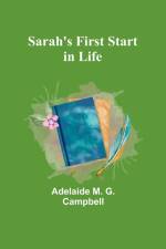 Sarah's First Start in Life af Adelaide M. Campbell