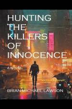 Hunting the Killers of Innocence af Brian Michael Lawson