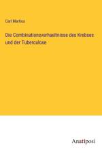 Die Combinationsverhaeltnisse des Krebses und der Tuberculose af Carl Martius