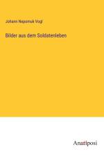 Bilder aus dem Soldatenleben af Johann Nepomuk Vogl