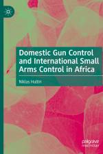 Domestic Gun Control and International Small Arms Control in Africa af Niklas Hultin