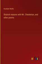 Shylock reasons with Mr. Chesterton, and other poems af Humbert Wolfe