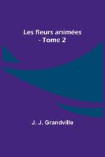 Les fleurs animées - Tome 2 af J. J. Grandville