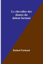 Le chevalier des dames du dolent fortuné af Dolent Fortuné