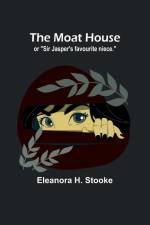 The moat house af Eleanora H. Stooke