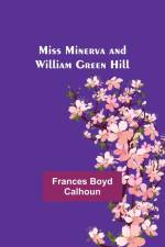 Miss Minerva and William Green Hill af Frances Boyd Calhoun