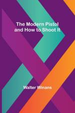 The Modern Pistol and How to Shoot It af Walter Winans