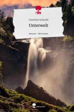 Unterwelt. Life is a Story - story.one af Charlotte Schmidt