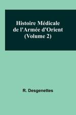 Histoire Médicale de l'Armée d'Orient (Volume 2) af R. Desgenettes