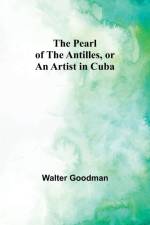 The Pearl of the Antilles, or An Artist in Cuba af Walter Goodman