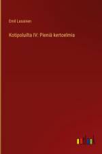 Kotipoluilta IV: Pieniä kertoelmia af Emil Lassinen