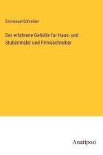 Der erfahrene Gehülfe fur Haus- und Stubenmaler und Firmaschreiber af Emmanuel Schreiber
